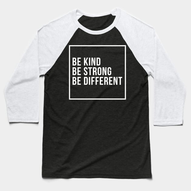 Be Strong, Be Kind, Be Different Baseball T-Shirt by Merch4Days